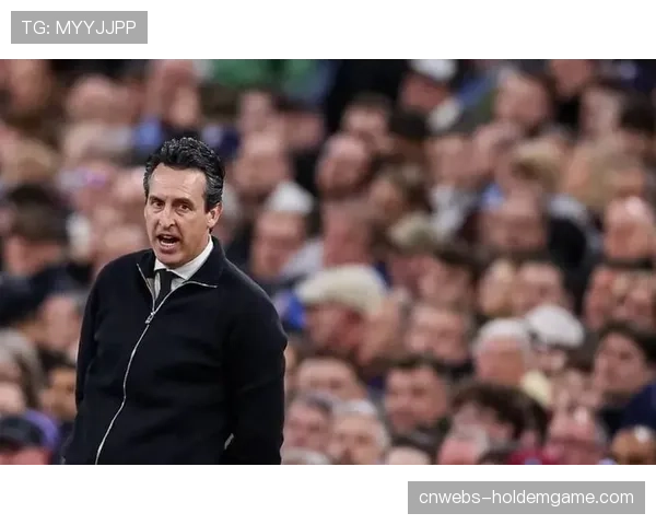 埃梅里谈维拉双线作战：欧冠资格已近在咫尺，欧联杯全力争冠